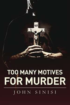 Too Many Motives for Murder de John Sinisi