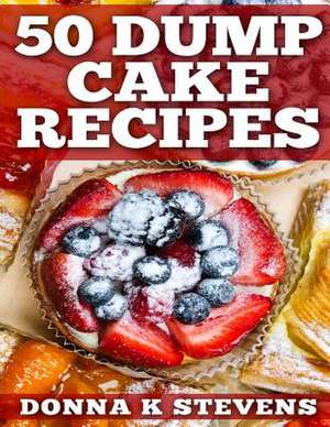 50 Dump Cake Recipes de Stevens, Donna K.