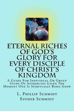 Eternal Riches of God's Glory for Every Disciple of Christ's Kingdom de Schmidt, L. Phillip