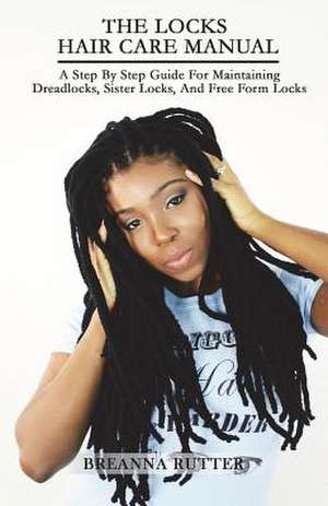 The Locks Hair Care Manual de Breanna S. Rutter