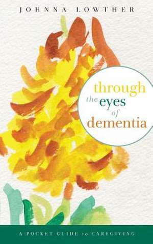 Through the Eyes of Dementia de Johnna M. Lowther