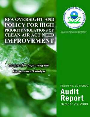 EPA Oversight and Policy for High Priority Violations of Clean Air ACT Need Improvement de U. S. Environmental Protection Agency