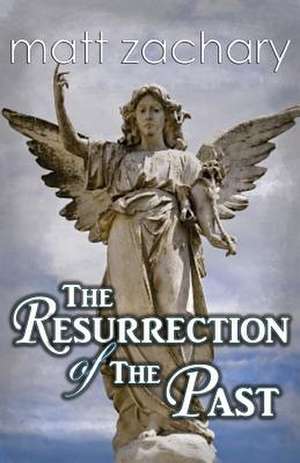 The Resurrection of the Past de Matt Zachary