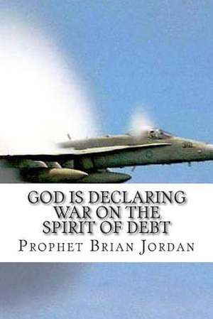 God Is Declaring War on the Spirit of Debt de Prophet Brian Jordan