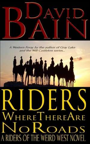 Riders Where There Are No Roads de David Bain