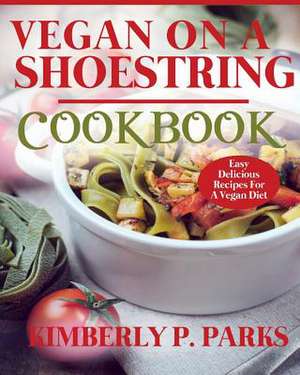 Vegan on a Shoestring Cookbook de Kimberly P. Parks