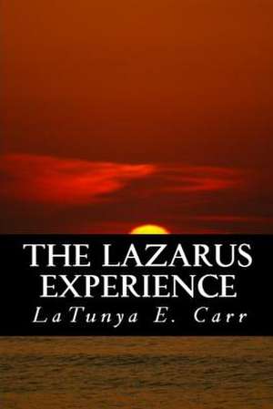 The Lazarus Experience de Latunya E. Carr