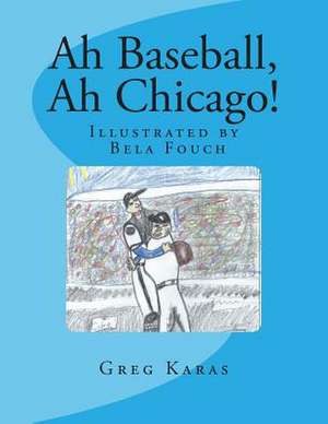 Ah Baseball, Ah Chicago! de Greg Karas