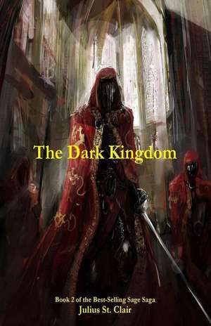 The Dark Kingdom (Book #2 of the Sage Saga) de Julius St Clair