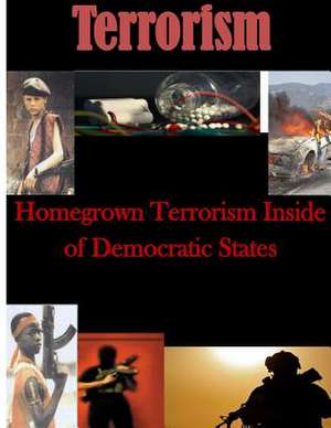 Homegrown Terrorism Inside of Democratic States de U. S. Army Command and General Staff Col