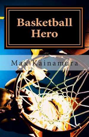 Basketball Hero de Max Kainamura