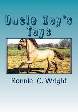 Uncle Roy's Toys de Ronnie C. Wright