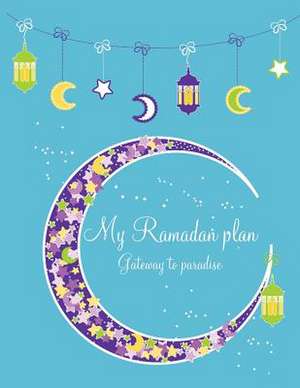 My Ramadan Plan (Boy Version) - Gateway to Paradise de Mrs Halah Azim