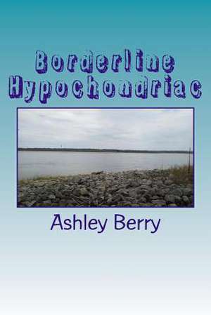 Borderline Hypochondriac de Ashley Marie Berry