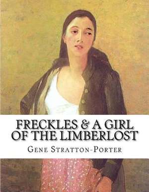 Freckles & a Girl of the Limberlost de Gene Stratton-Porter