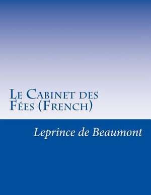 Le Cabinet Des Fees (French) de Leprince De Beaumont