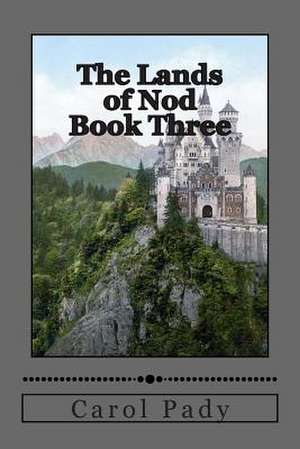 The Lands of Nod Book Three de Carol A. Pady