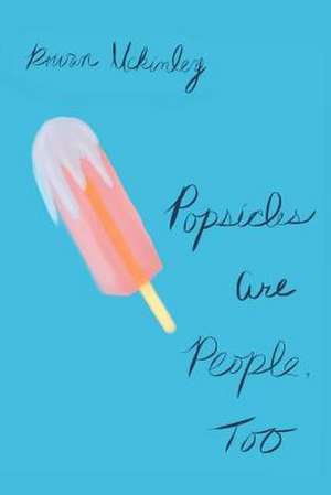 Popsicles Are People, Too de Rowan McKinley