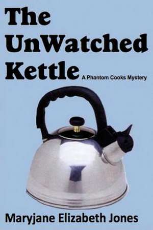 The Unwatched Kettle de Maryjane Elizabeth Jones