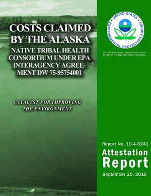 Costs Claimed by the Alaska Native Tribal Health Consortium Under EPA Interagency Agreement Dw 75-95754001 de U. S. Environmental Protection Agency