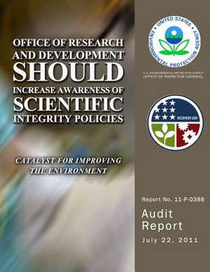 Office of Research and Development Should Increase Awareness of Scientific Integrity Policies de U. S. Environmental Protection Agency