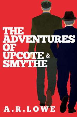 The Adventures of Upcote and Smythe de A. R. Lowe