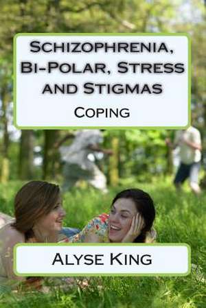 Schizophrenia, Bi-Polar, Stress and Stigmas de Alyse King