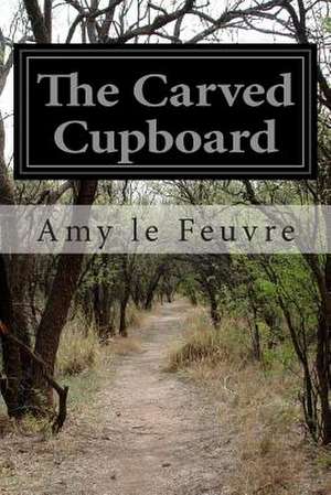 The Carved Cupboard de Amy Le Feuvre