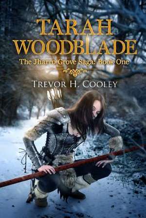 Tarah Woodblade de Trevor H. Cooley