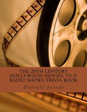 The 20th Century Hollywood Movies, TV & Radio Shows Trivia Book de MR Darrell Lynn Sroufe