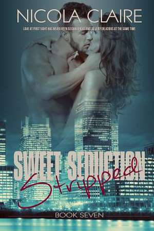 Sweet Seduction Stripped (Sweet Seduction, Book 7) de Nicola Claire