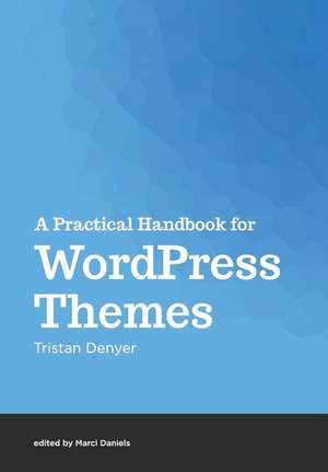 A Practical Handbook for Wordpress Themes de Tristan Denyer