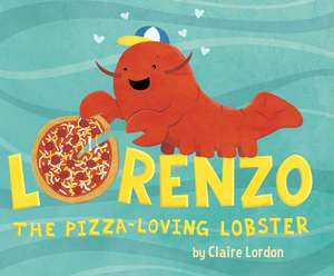 Lorenzo, the Pizza-Loving Lobster de Claire Lordon