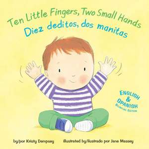 Ten Little Fingers, Two Small Hands/Diez Deditos, Dos Manita de Kristy Dempsey