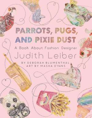 Parrots, Pugs, and Pixie Dust de Deborah Blumenthal