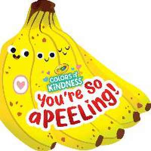 Crayola: You're So A-Peel-Ing (a Crayola Colors of Kindness Banana Shaped Novelty Board Book for Toddlers) de Buzzpop