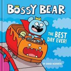 Bossy Bear: The Best Day Ever! de David Horvath