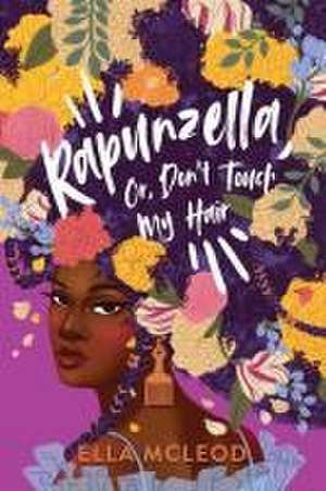 Rapunzella, Or, Don't Touch My Hair de Ella Mcleod