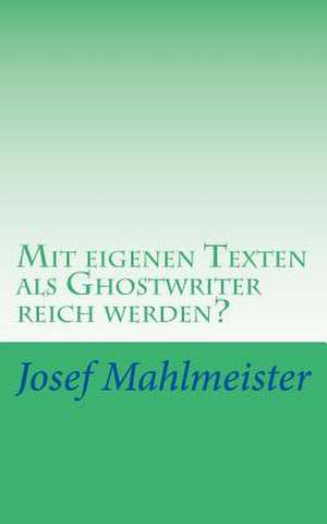 Mit Eigenen Texten ALS Ghostwriter Reich Werden? de Josef Mahlmeister