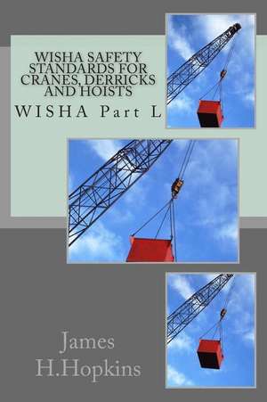 Wisha Safety Standards for Cranes, Derricks and Hoists de James H. Hopkins