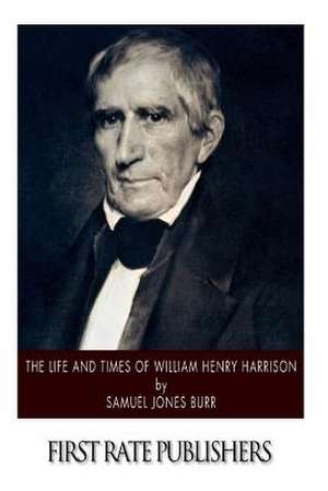 The Life and Times of William Henry Harrison de Samuel Jones Burr