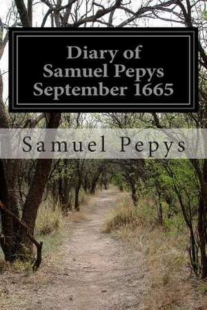 Diary of Samuel Pepys September 1665 de Samuel Pepys