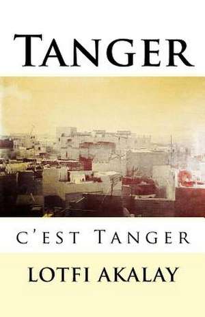 Tanger, C'Est Tanger de Lotfi Akalay