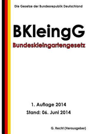 Bundeskleingartengesetz (Bkleingg) de G. Recht