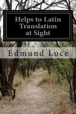 Helps to Latin Translation at Sight de Rev Edmund Luce