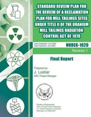 Standard Review Plan for the Review of a Reclamation Plan for Mill Tailing Sites Under Title II of the Uranium Mill Tailings Radiation Control Act of de U. S. Nuclear Regulatory Commission