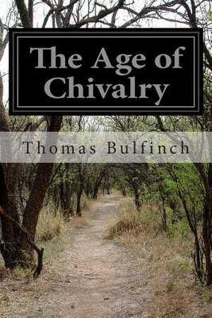 The Age of Chivalry de Thomas Bulfinch