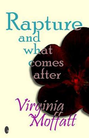 Rapture and What Comes After de Virginia Moffatt