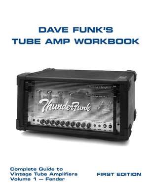 Dave Funk's Tube Amp Workbook de MR Dave Funk