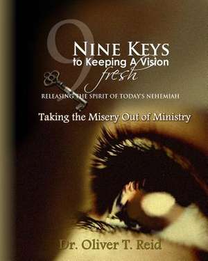 Nine Keys to Keeping a Vision Fresh de Dr Oliver T. Reid